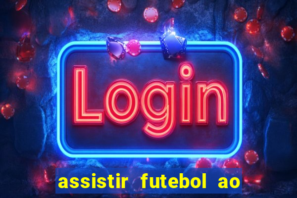 assistir futebol ao vivo multimarcas